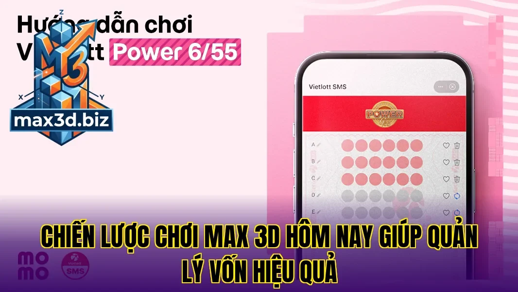 Chiến lược chơi max 3d hôm nay giúp quản lý vốn hiệu quả