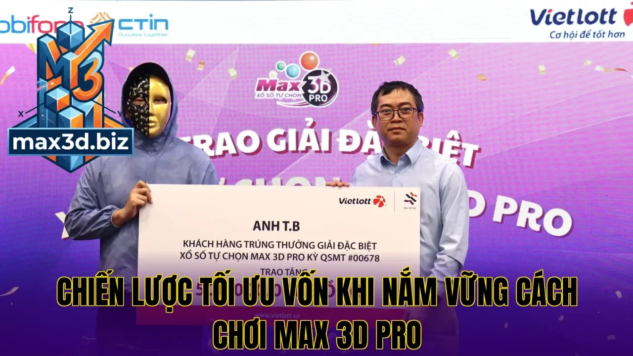 Chiến lược tối ưu vốn khi nắm vững cách chơi max 3d pro