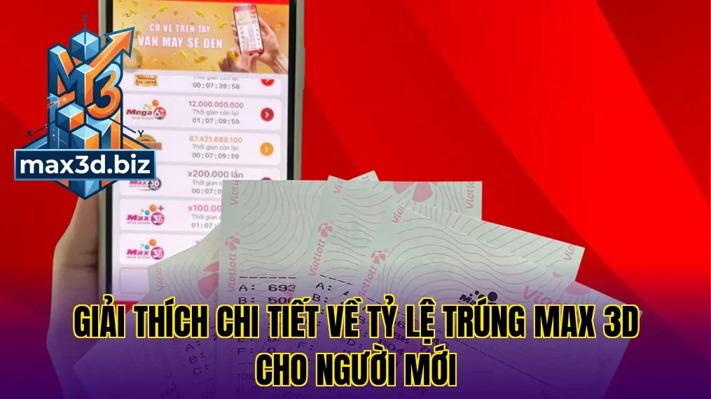 Giải thích chi tiết về tỷ lệ trúng max 3d cho người mới