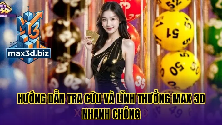 Hướng dẫn tra cứu và lĩnh thưởng max 3d nhanh chóng