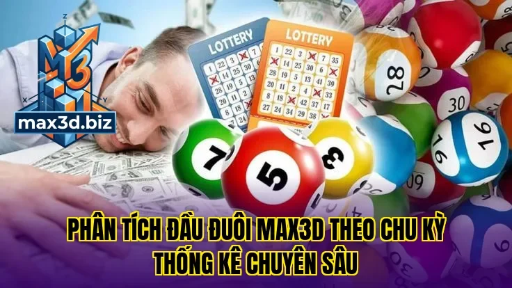 Phân tích đầu đuôi max3d theo chu kỳ thống kê chuyên sâu