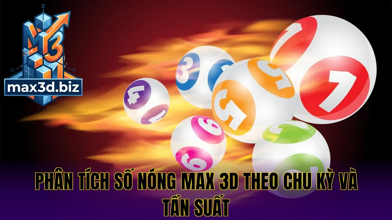 Phân tích số nóng max 3d theo chu kỳ và tần suất