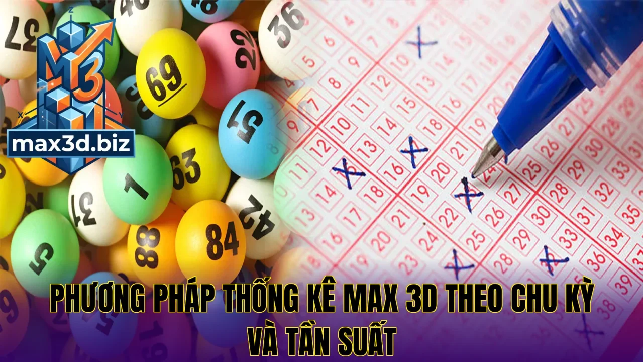 Phương pháp thống kê max 3d theo chu kỳ và tần suất
