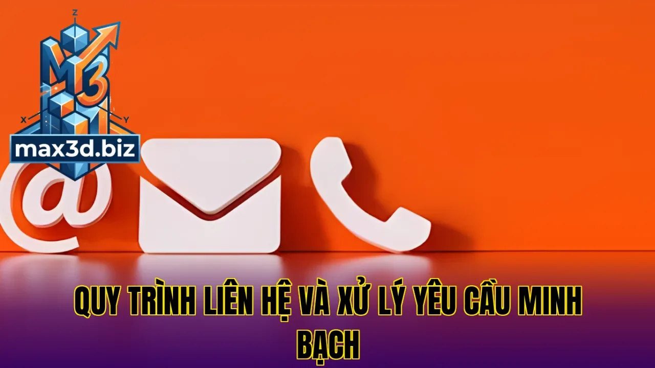 Quy trình liên hệ và xử lý yêu cầu minh bạch