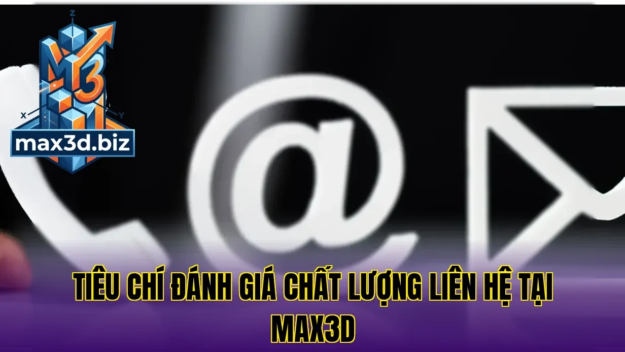 Tiêu chí đánh giá chất lượng liên hệ tại Max3D