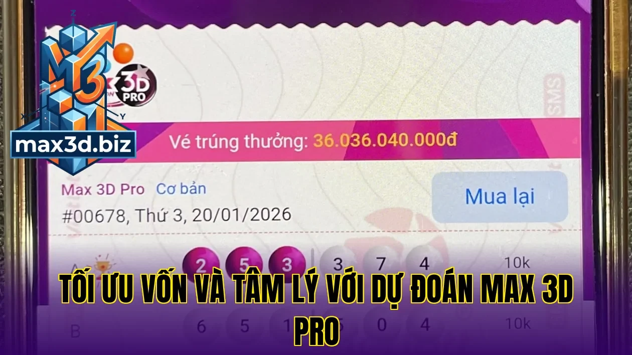 Tối ưu vốn và tâm lý với dự đoán max 3d pro
