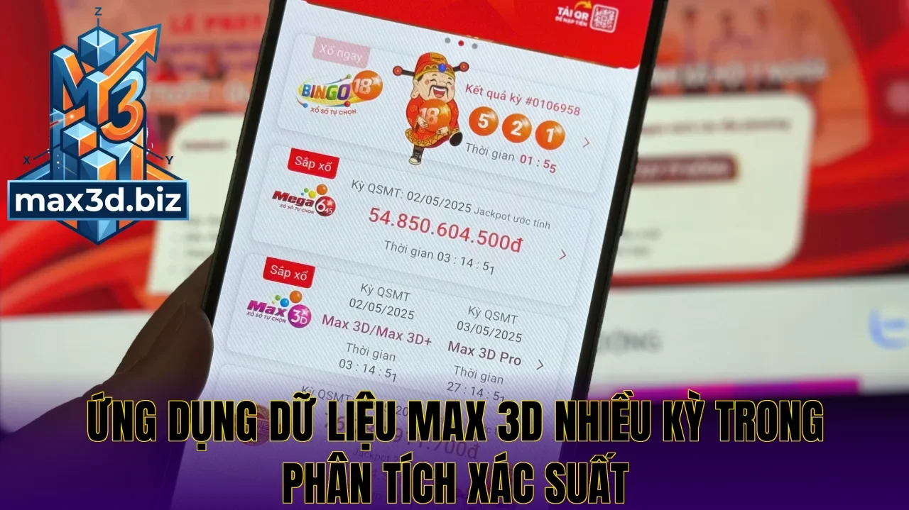 Ứng dụng dữ liệu max 3d nhiều kỳ trong phân tích xác suất