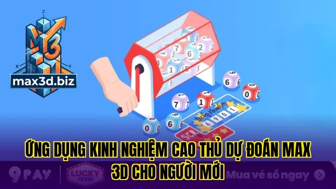 Ứng dụng kinh nghiệm cao thủ dự đoán max 3d cho người mới