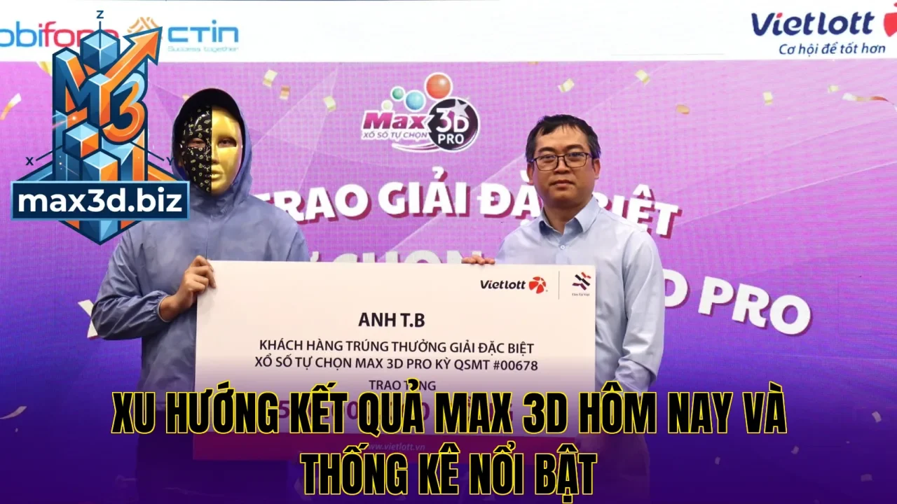 Xu hướng kết quả max 3d hôm nay và thống kê nổi bật